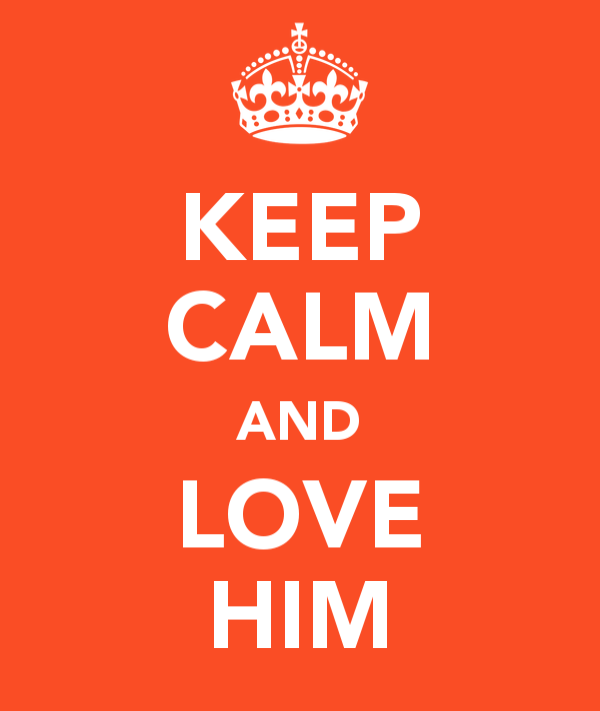 Keep calm and love him